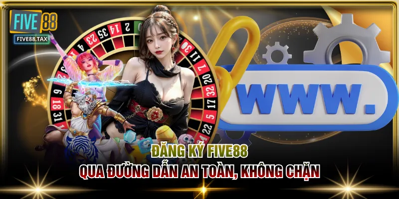 Đăng ký FIVE88 qua đường dẫn an toàn, không chặn