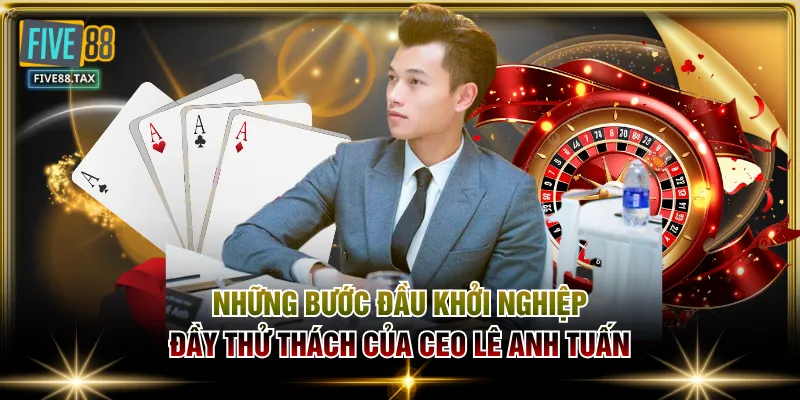 Những bước đầu khởi nghiệp đầy thử thách của CEO Lê Anh Tuấn
