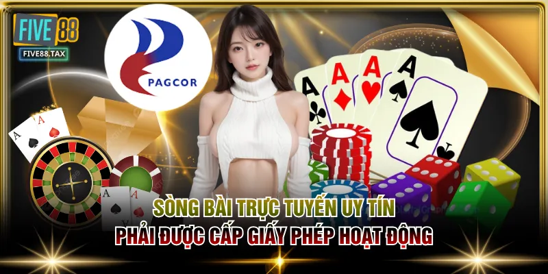 Sòng bài trực tuyến uy tín phải được cấp giấy phép hoạt động